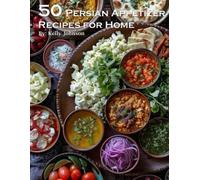 Kelly Johnson 45 Persian Appetizer Recipes for Home (Tascabile)