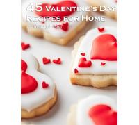 Kelly Johnson 45 Valentine's Day Recipes for Home (Tascabile)