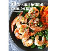 Kelly Johnson 50 30-Minute Weeknight Recipes for Home (Tascabile)