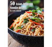 Kelly Johnson 50 Asian-Inspired Noodle Dishes (Tascabile)