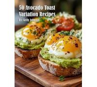 Kelly Johnson 50 Avocado Toast Variation Recipes (Tascabile)
