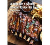 Kelly Johnson 50 BBQ Ribs & Grilling Favorites Recipes for Home (Tascabile)