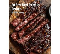 Kelly Johnson 50 Best Beef Jerky Recipes (Tascabile)