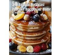 Kelly Johnson 50 Beyond Breakfast Pancake Recipes for Home (Tascabile)