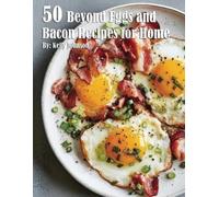 Kelly Johnson 50 Beyond Eggs and Bacon Recipes for Home (Tascabile)