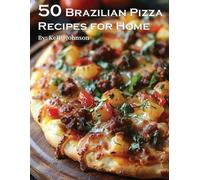 Kelly Johnson 50 Brazilian Pizza Recipes for Home (Tascabile)