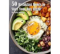 Kelly Johnson 50 Breakfast Bowls to Start Your Day Right (Tascabile)