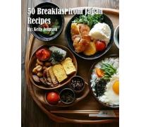 Kelly Johnson 50 Breakfast from Japan Recipes (Tascabile)