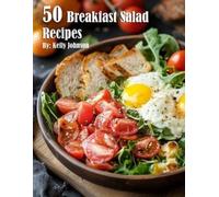 Kelly Johnson 50 Breakfast Salad Recipes (Tascabile)