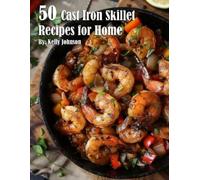 Kelly Johnson 50 Cast Iron Skillet Recipes for Home (Tascabile)