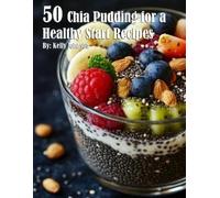 Kelly Johnson 50 Chia Pudding for a Healthy Start Recipes (Tascabile)