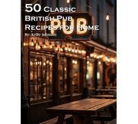 Kelly Johnson 50 Classic British Pub Recipes for Home (Tascabile)
