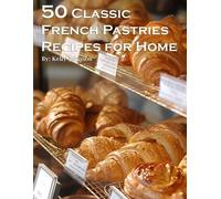 Kelly Johnson 50 Classic French Pastries Recipes for Home (Tascabile)