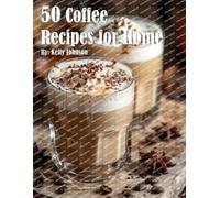 Kelly Johnson 50 Coffee Recipes for Home (Tascabile)
