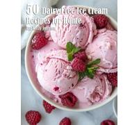 Kelly Johnson 50 Dairy-Free Ice Cream Recipes for Home (Tascabile)