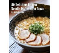Kelly Johnson 50 Delicious Ramen Noodle Dishes from Japan (Tascabile)