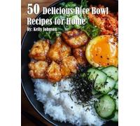 Kelly Johnson 50 Delicious Rice Bowl Recipes for Summer (Tascabile)