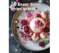 Kelly Johnson 50 Dreamy Dessert Recipes for Home (Tascabile)
