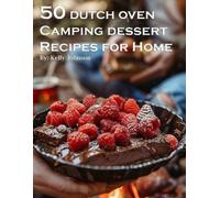 Kelly Johnson 50 Dutch Oven Camping Dessert Recipes for Home (Tascabile)