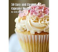 Kelly Johnson 50 Easy and Elegant Cupcake Recipes for Home (Tascabile)