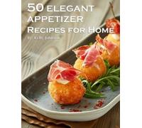 Kelly Johnson 50 Elegant Appetizers Recipes for Home (Tascabile)