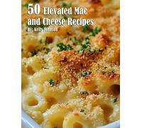 Kelly Johnson 50 Elevated Mac and Cheese Recipes (Tascabile)