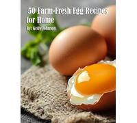 Kelly Johnson 50 Farm-Fresh Egg Recipes for Home (Tascabile)