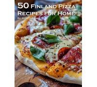 Kelly Johnson 50 Finland Pizza Recipes for Home (Tascabile)