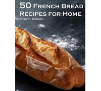 Kelly Johnson 50 French Bread Recipes for Home (Tascabile)
