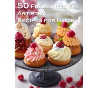 Kelly Johnson 50 French Pastry Artistry Recipes for Home (Tascabile)