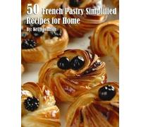 Kelly Johnson 50 French Pastry Simplified Recipes for Home (Tascabile)