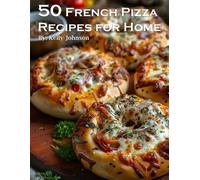 Kelly Johnson 50 French Pizza Recipes for Home (Tascabile)