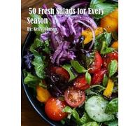Kelly Johnson 50 Fresh Salads for Every Season (Tascabile)