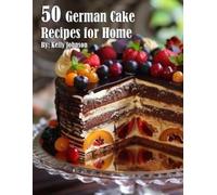 Kelly Johnson 50 German Cake Recipes for Home (Tascabile)