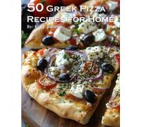 Kelly Johnson 50 Greek Pizza Recipes for Home (Tascabile)