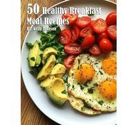 Kelly Johnson 50 Healthy Breakfast Meal Recipes (Tascabile)