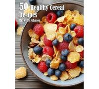 Kelly Johnson 50 Healthy Cereal Recipes (Tascabile)