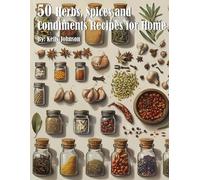 Kelly Johnson 50 Herb, Spices and Condiments Recipes for Home (Tascabile)