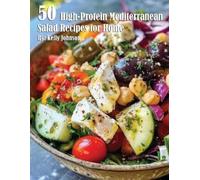 Kelly Johnson 50 High-Protein Mediterranean Salads Recipes for Home (Tascabile)