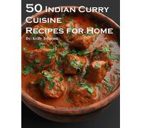 Kelly Johnson 50 Indian Curry Creation Recipes for Home (Tascabile)