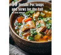 Kelly Johnson 50 Instant Pot Soups and Stews for the Fall (Tascabile)