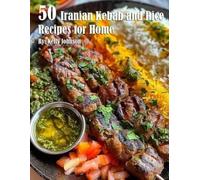Kelly Johnson 50 Iranian Kebab and Rice Recipes for Home (Tascabile)