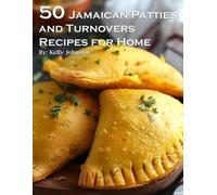 Kelly Johnson 50 Jamaican Patties and Turnovers Recipes for Home (Tascabile)