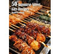 Kelly Johnson 50 Japanese Street Eats Recipes (Tascabile)