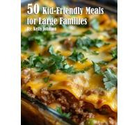 Kelly Johnson 50 Kid-Friendly Meals for Large Families (Tascabile)
