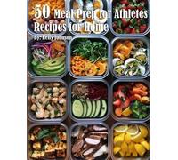 Kelly Johnson 50 Meal Prep for Athletes Recipes for Home (Tascabile)