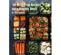 Kelly Johnson 50 Meal Prep Recipes for a Healthy Week (Tascabile)