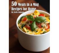Kelly Johnson 50 Meals in a Mug Recipes for Home (Tascabile)