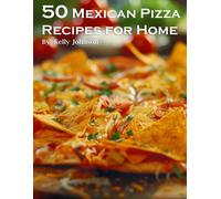 Kelly Johnson 50 Mexican Pizza Recipes for Home (Tascabile)
