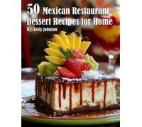Kelly Johnson 50 Mexican Restaurant Dessert Recipes for Home (Tascabile)